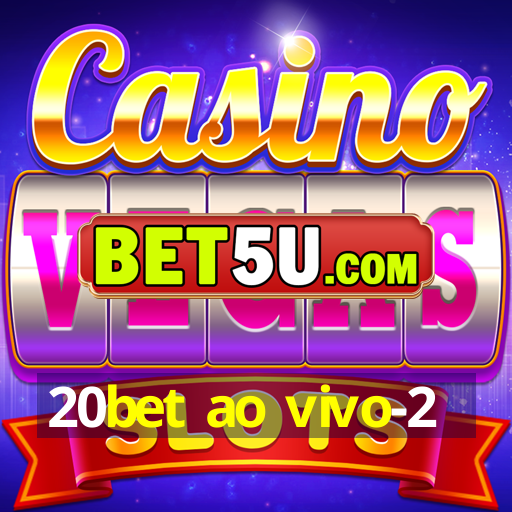 20bet ao vivo